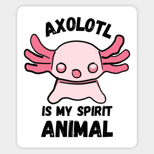 Axolotl is My Spirit Animal Magnet